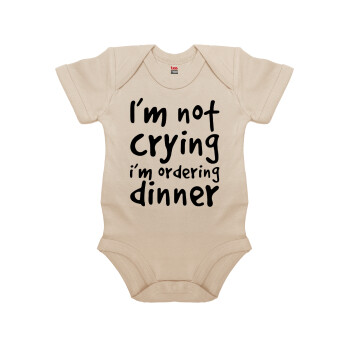 I'm Not Crying I'm Ordering Dinner, Βρεφικό φορμάκι μωρού, 0-18 μηνών, Natural (Εκρού), 100% Organic Cotton, κοντομάνικο