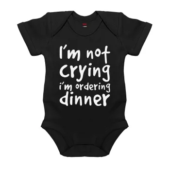 I'm Not Crying I'm Ordering Dinner, Βρεφικό φορμάκι μωρού, 0-18 μηνών, ΜΑΥΡΟ, 100% Organic Cotton, κοντομάνικο