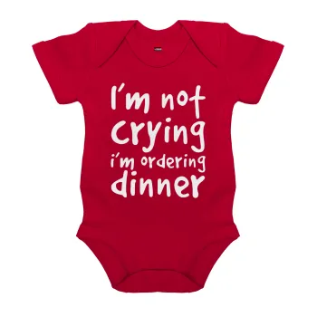 I'm Not Crying I'm Ordering Dinner, Βρεφικό φορμάκι μωρού, ΚΟΚΚΙΝΟ, 100% Organic Cotton, κοντομάνικο