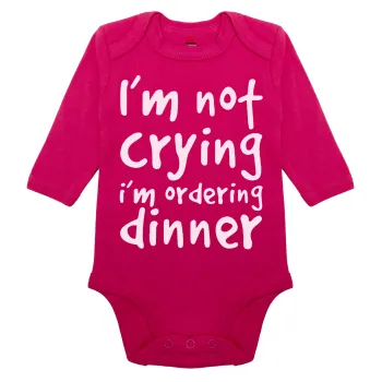 I'm Not Crying I'm Ordering Dinner, Μακρυμάνικο βρεφικό φορμάκι, 0-18 μηνών, ΡΟΖ, 100% Organic Cotton