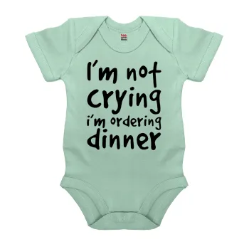 I'm Not Crying I'm Ordering Dinner, Βρεφικό φορμάκι μωρού, 0-18 μηνών, mint (Μέντα), 100% Organic Cotton, κοντομάνικο