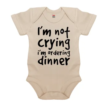 I'm Not Crying I'm Ordering Dinner, Βρεφικό φορμάκι μωρού, 0-18 μηνών, Natural (Εκρού), 100% Organic Cotton, κοντομάνικο