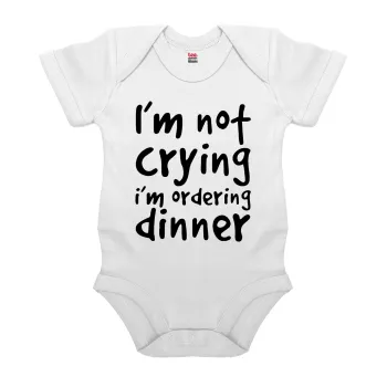 I'm Not Crying I'm Ordering Dinner, Βρεφικό φορμάκι μωρού, 0-24 μηνών, ΛΕΥΚΟ, 100% Organic Cotton, κοντομάνικο