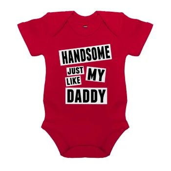 Handsome just like my Daddy, Βρεφικό φορμάκι μωρού, ΚΟΚΚΙΝΟ, 100% Organic Cotton, κοντομάνικο