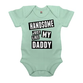 Handsome just like my Daddy, Βρεφικό φορμάκι μωρού, 0-18 μηνών, mint (Μέντα), 100% Organic Cotton, κοντομάνικο