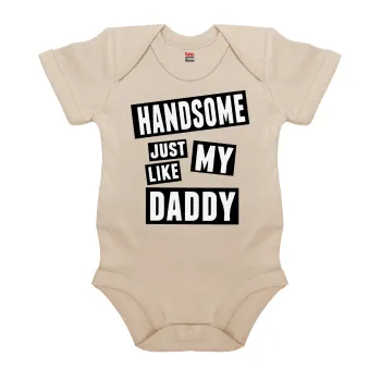 Handsome just like my Daddy, Βρεφικό φορμάκι μωρού, 0-18 μηνών, Natural (Εκρού), 100% Organic Cotton, κοντομάνικο