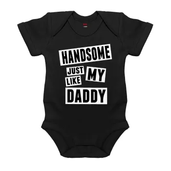 Handsome just like my Daddy, Βρεφικό φορμάκι μωρού, 0-18 μηνών, ΜΑΥΡΟ, 100% Organic Cotton, κοντομάνικο