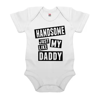 Handsome just like my Daddy, Βρεφικό φορμάκι μωρού, 0-24 μηνών, ΛΕΥΚΟ, 100% Organic Cotton, κοντομάνικο