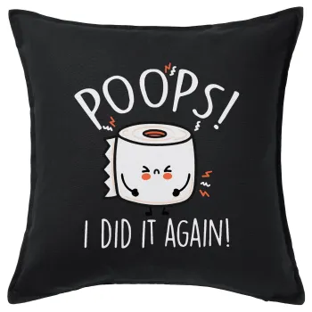 Poops!...I Did It Again, Μαξιλάρι καναπέ Μαύρο 100% βαμβάκι, περιέχεται το γέμισμα (50x50cm)