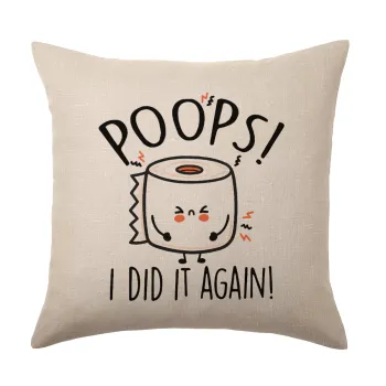 Poops!...I Did It Again, Μαξιλάρι καναπέ ΛΙΝΟ 40x40cm περιέχεται το  γέμισμα