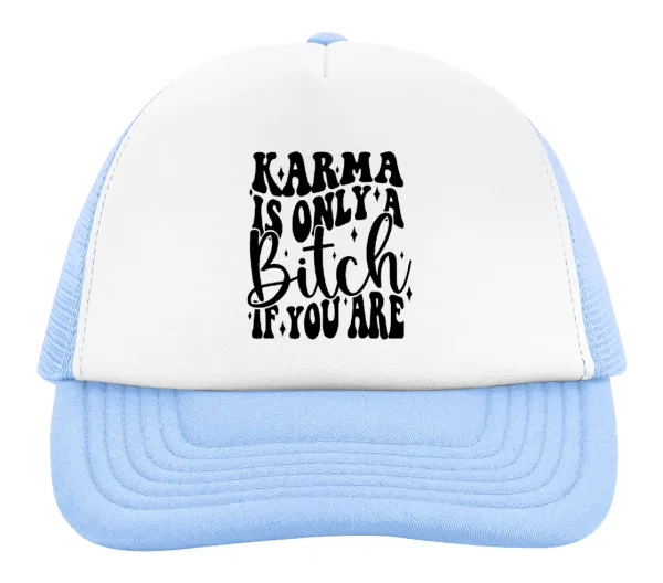 Karma is Only A Bitch if You Are — 2
