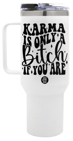 Karma is Only A Bitch if You Are — 1