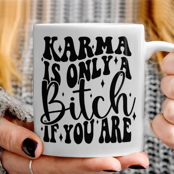 Karma is Only A Bitch if You Are — 3