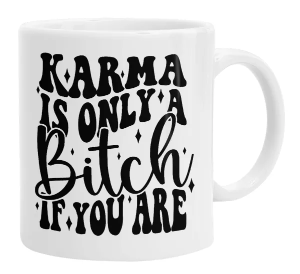 Karma is Only A Bitch if You Are — 1