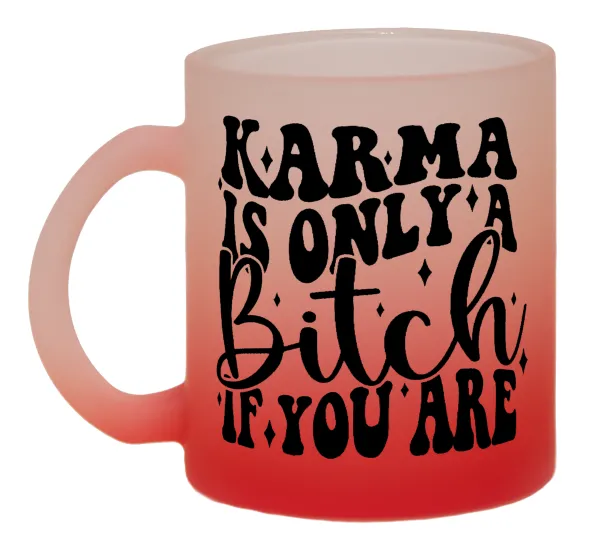 Karma is Only A Bitch if You Are — 1