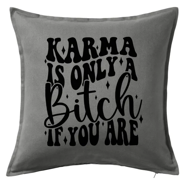 Karma is Only A Bitch if You Are — Μαξιλάρι καναπέ Γκρι 100% βαμβάκι, περιέχεται το γέμισμα (50x50cm)