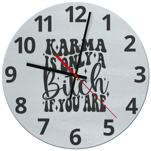 Karma is Only A Bitch if You Are — Glass wall clock (30cm)