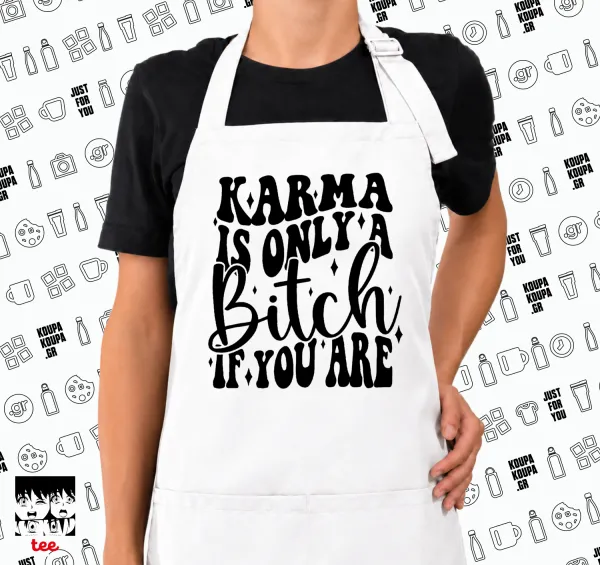 Karma is Only A Bitch if You Are — 1