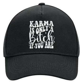 Karma is Only A Bitch if You Are, Adult Ultimate Hat BLACK, (100% COTTON DRILL, ADULT, UNISEX, ONE SIZE)