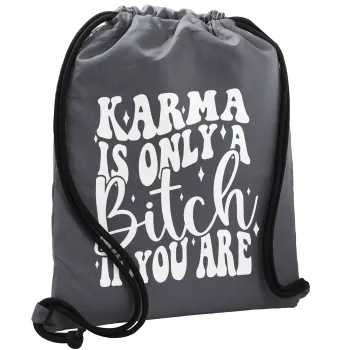 Karma is Only A Bitch if You Are, Backpack pouch GYMBAG GREY, with pocket (40x48cm) & thick cords