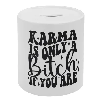 Karma is Only A Bitch if You Are, Κουμπαράς πορσελάνης με τάπα