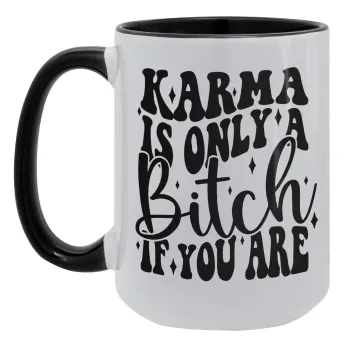 Karma is Only A Bitch if You Are, Κούπα Mega 15oz, κεραμική Μαύρη, 450ml