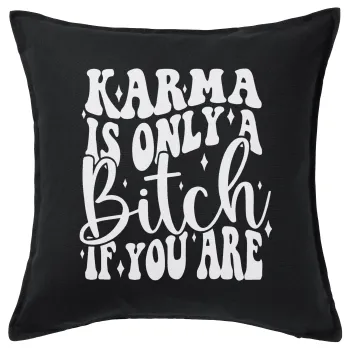 Karma is Only A Bitch if You Are, Μαξιλάρι καναπέ Μαύρο 100% βαμβάκι, περιέχεται το γέμισμα (50x50cm)