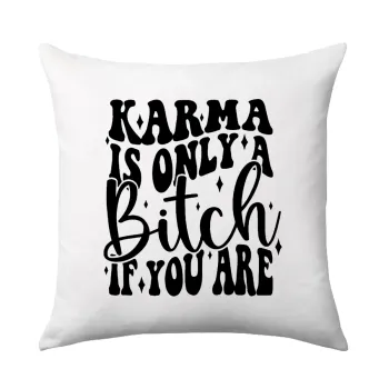 Karma is Only A Bitch if You Are, Sofa cushion 40x40cm includes filling