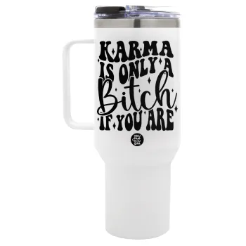 Karma is Only A Bitch if You Are, Mega Tumbler με καπάκι, διπλού τοιχώματος (θερμό) 1,2L