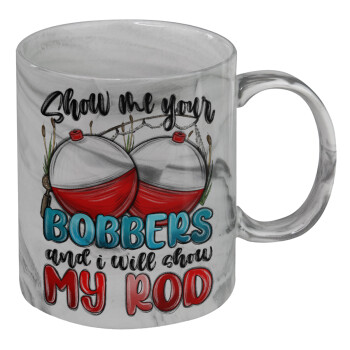 Show me your bobbers and i will show my rod , Mug ceramic marble style, 330ml