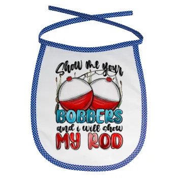 Show me your bobbers and i will show my rod , Σαλιάρα μωρού αλέκιαστη με κορδόνι Μπλε