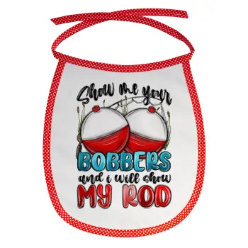 Show me your bobbers and i will show my rod , Σαλιάρα μωρού αλέκιαστη με κορδόνι Κόκκινη