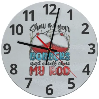 Show me your bobbers and i will show my rod , Ρολόι τοίχου γυάλινο (30cm)