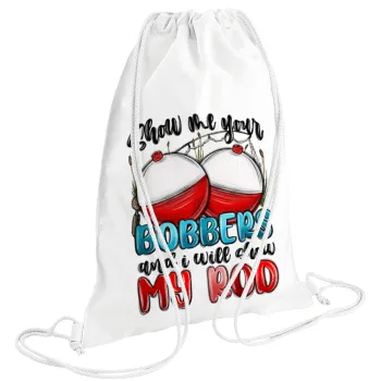 Show me your bobbers and i will show my rod , Τσάντα πλάτης πουγκί GYMBAG λευκή (28x40cm)