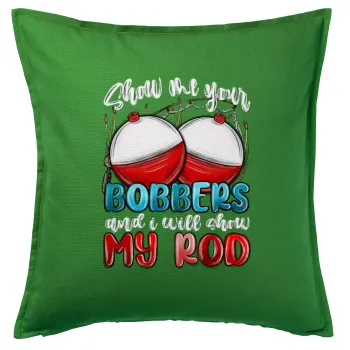 Show me your bobbers and i will show my rod , Sofa cushion Green 50x50cm includes filling