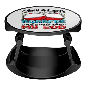 Show me your bobbers and i will show my rod , Phone Holders Stand  Stand Βάση Στήριξης Κινητού στο Χέρι