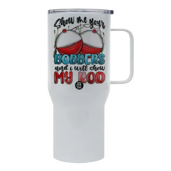 Show me your bobbers and i will show my rod , Mega Stainless steel Tumbler with lid, double wall 750L