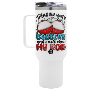 Show me your bobbers and i will show my rod , Mega Stainless steel Tumbler with lid, double wall 1,2L