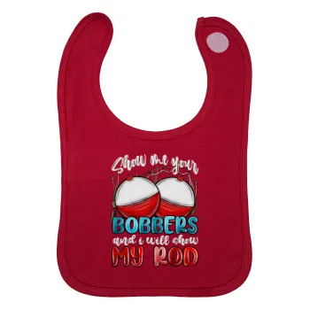 Show me your bobbers and i will show my rod , Σαλιάρα με Σκρατς Κόκκινη 100% Organic Cotton (0-18 months)