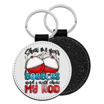 Show me your bobbers and i will show my rod , Μπρελόκ Δερματίνη, στρογγυλό ΜΑΥΡΟ (5cm)