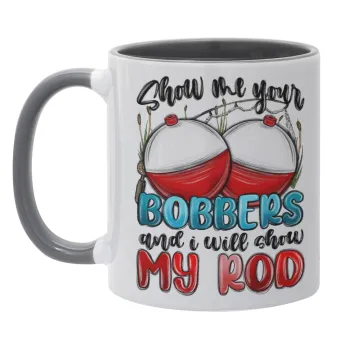 Show me your bobbers and i will show my rod , Κούπα χρωματιστή γκρι, κεραμική, 330ml