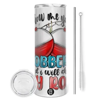 Show me your bobbers and i will show my rod , Tumbler ποτήρι θερμό από ανοξείδωτο ατσάλι 600ml, με μεταλλικό καλαμάκι & βούρτσα καθαρισμού