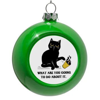 CAT, what are you going to do about it!, Green Christmas tree ornament bauble 8cm