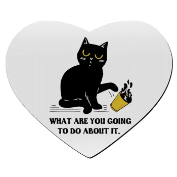 CAT, what are you going to do about it!, Mousepad heart 23x20cm