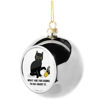 CAT, what are you going to do about it!, Silver 8cm Christmas tree ball ornament