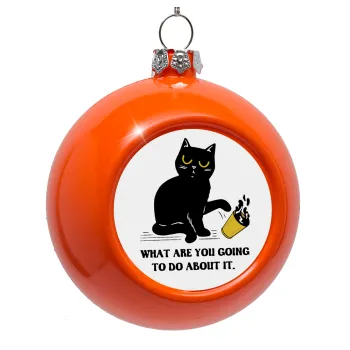 CAT, what are you going to do about it!, Στολίδι Χριστουγεννιάτικη μπάλα δένδρου Πορτοκαλί 8cm