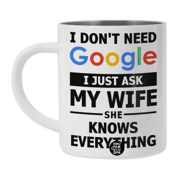 I don't need Google, just ask my WIFE, BIG Mug Stainless steel double wall (450ml, White)