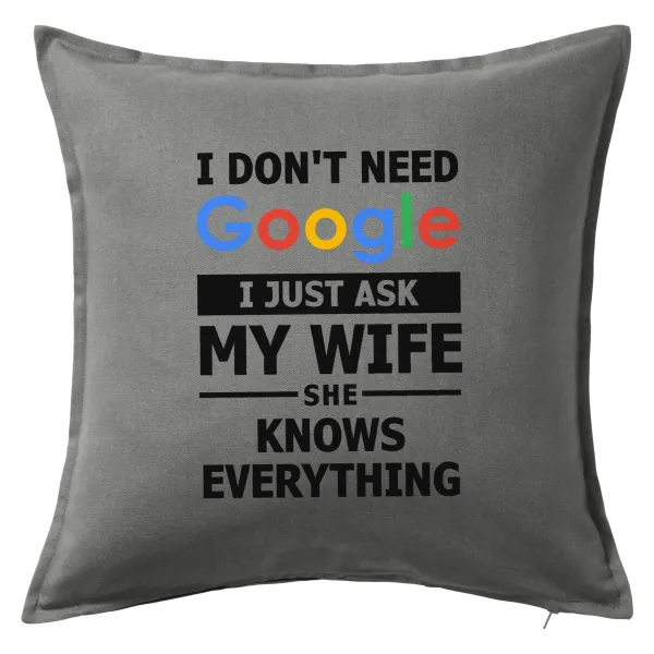 I don't need Google — Μαξιλάρι καναπέ Γκρι 100% βαμβάκι, περιέχεται το γέμισμα (50x50cm)