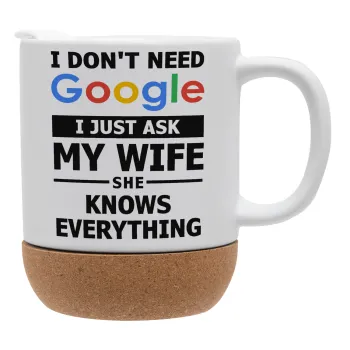 I don't need Google, just ask my WIFE, Κούπα, κεραμική με βάση φελού και καπάκι (ΜΑΤ), 330ml