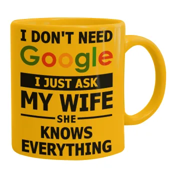 I don't need Google, just ask my WIFE, Ceramic coffee mug yellow, 330ml
